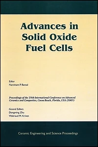 Advances in Solid Oxide Fuel Cells: A Collection of Papers Presented at the 29th International Conference on Advanced Ceramics and Composites, Jan 23-28, 2005, Cocoa Beach, FL, Volume 26, Issue 4