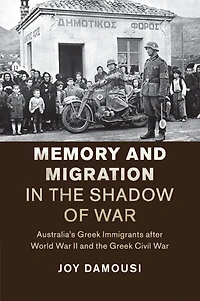 Memory and Migration the Shadow of War: Australia's Greek Immigrants after World War II Civil