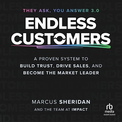 Endless Customers: A Proven System to Build Trust, Drive Sales, and Become the Market Leader