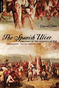 The Spanish Ulcer: A History Of Peninsular War