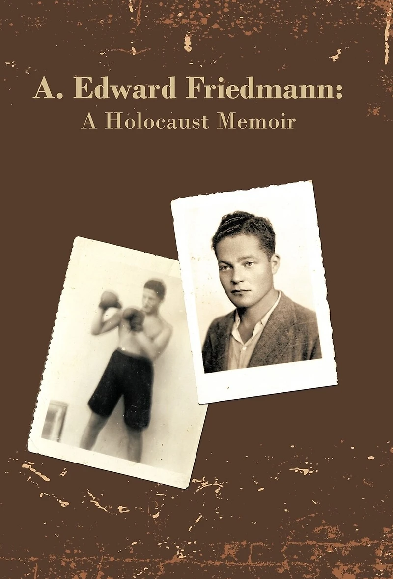 A. Edward Friedmann: A Holocaust Memoir