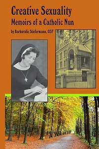 Creative Sexuality: Memoirs of a Catholic Nun