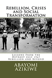 Rebellion, Crises and Social Transformation: Lessons From the Detroit July 1967 Rebellion and Beyond