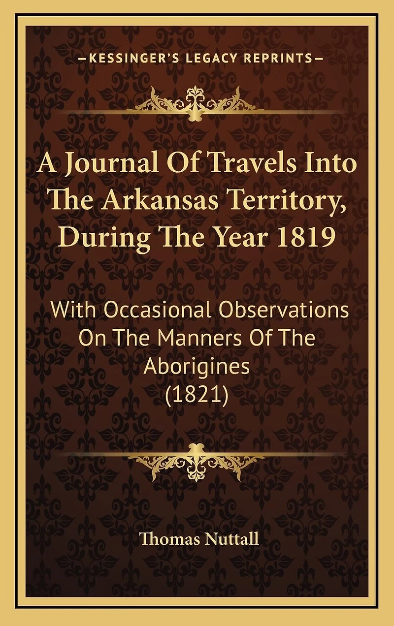 A Journal Of Travels Into The Arkansas Territory, During The Year 1819: With Occasional Observations On The Manners Of The Aborigines (1821)