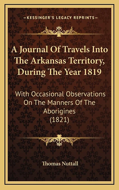 A Journal Of Travels Into The Arkansas Territory, During The Year 1819: With Occasional Observations On The Manners Of The Aborigines (1821)
