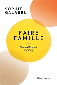 Faire famille: une philosophie des liens