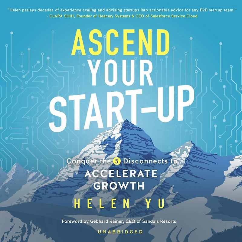Ascend Your Start-Up Lib/E: Conquer the 5 Disconnects to Accelerate Growth