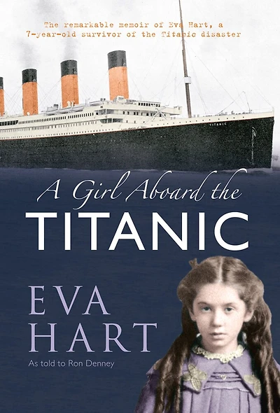 a Girl Aboard the Titanic: Remarkable Memoir of EVA Hart, 7-year-old Survivor Titanic Disaster