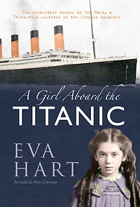 a Girl Aboard the Titanic: Remarkable Memoir of EVA Hart, 7-year-old Survivor Titanic Disaster