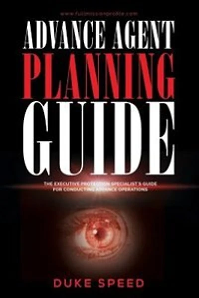 Advance Agent Planning Guide - The Executive Protection Specialist's Guide for Conducting Advance Operations