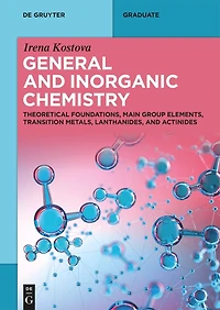 General and Inorganic Chemistry: Theoretical Foundations, Main Group Elements, Transition Metals, Lanthanides, and Actinides