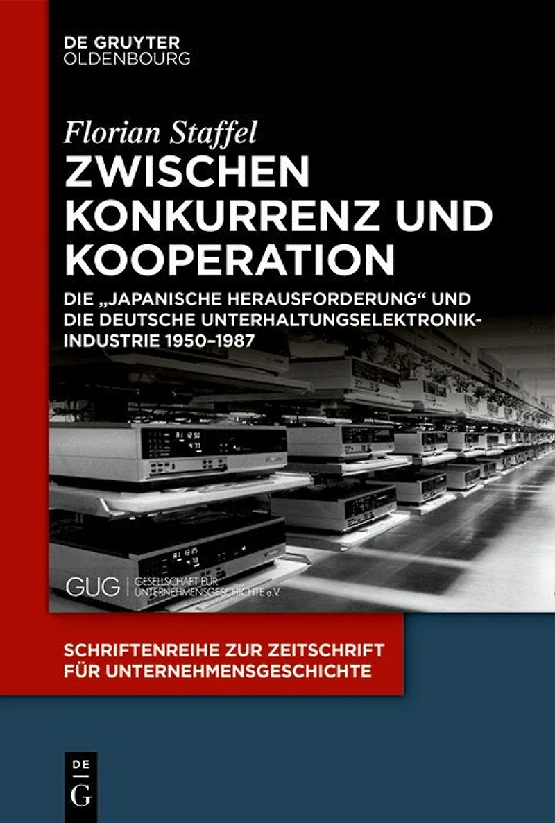 Zwischen Konkurrenz und Kooperation: Die „Japanische Herausforderung“ und die deutsche Unterhaltungselektronikindustrie 1950–1987