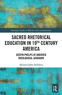 Sacred Rhetorical Education 19th Century America: Austin Phelps at Andover Theological Seminary