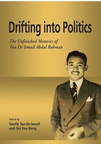 Drifting into Politics: The Unfinished Memoirs of Tun Dr Ismail Abdul Rahman