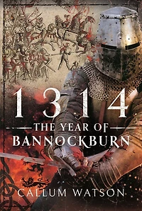 1314: The Year of Bannockburn