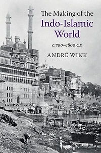 the Making of Indo-Islamic World: c.700–1800 CE