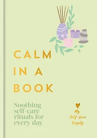 Calm a Book: Soothing Self-Care Rituals for Every Day