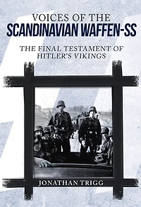 Voices of The Scandinavian Waffen-SS: Final Testament Hitler's Vikings