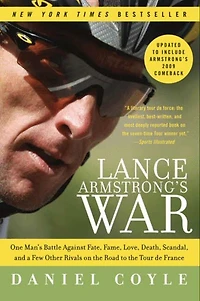 Lance Armstrong's War: One Man's Battle Against Fate, Fame, Love, Death, Scandal, and a Few Other Rivals on the Road to Tour de France