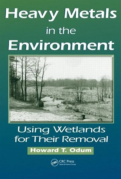 Heavy Metals The Environment: Using Wetlands For Their Removal