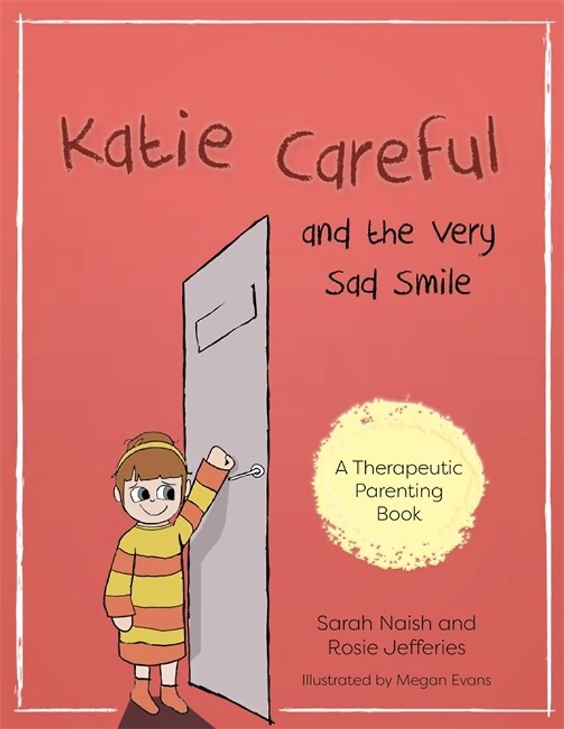 Katie Careful and the Very Sad Smile: A Story About Anxious Clingy Behaviour