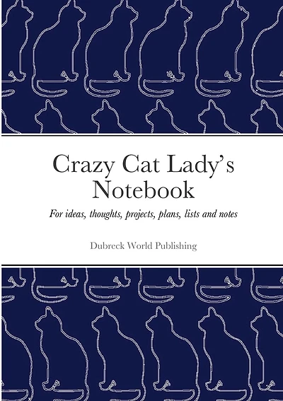 Crazy Cat Lady's Notebook: For ideas, thoughts, projects, plans, lists and notes
