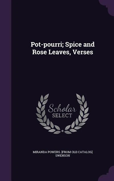 Pot-pourri; Spice and Rose Leaves, Verses