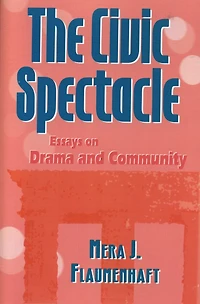 The Civic Spectacle: Essays on Drama and Community