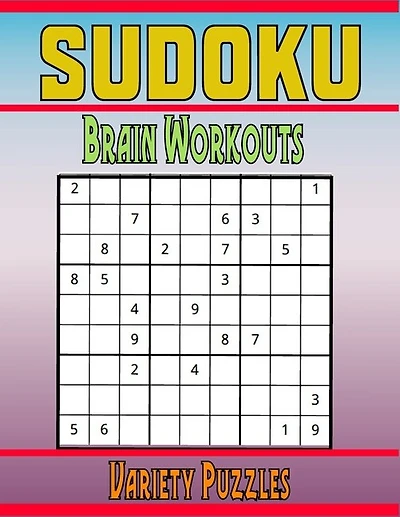 Sudoku Brain Workouts Variety Puzzles: 600 Mixed Puzzles to Challenge Your Brain with Solutions
