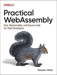Practical WebAssembly: Fast, Maintainable, and Secure Code for Web Developers