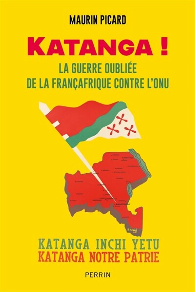 Katanga ! - La guerre oubliée de la Françafrique contre l'ONU: La guerre oubliée de la Françafrique contre l'ONU