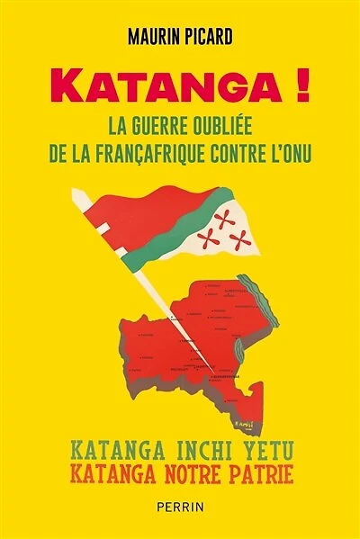 Katanga ! - La guerre oubliée de la Françafrique contre l'ONU: La guerre oubliée de la Françafrique contre l'ONU