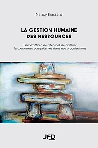 La gestion humaine des ressources : L'art d'attirer, de retenir et de fidéliser les personnes compétentes dans nos organisations