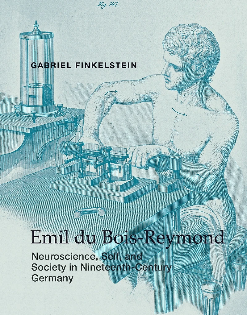 Emil du Bois-Reymond: Neuroscience, Self, and Society Nineteenth-Century Germany