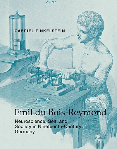 Emil du Bois-Reymond: Neuroscience, Self, and Society Nineteenth-Century Germany