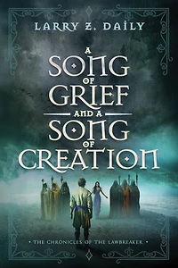 A Song of Grief and a Song of Creation: Book Three of the Chronicles of the Lawbreaker