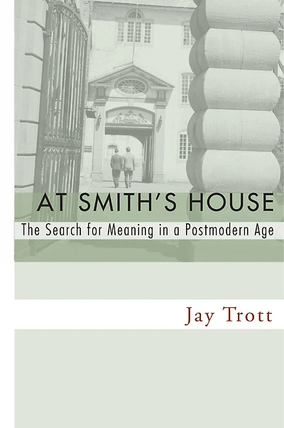 At Smith's House: The Search for Meaning a Postmodern Age