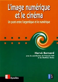 L' image numérique et le cinéma: un pont entre l'argentique et le numérique