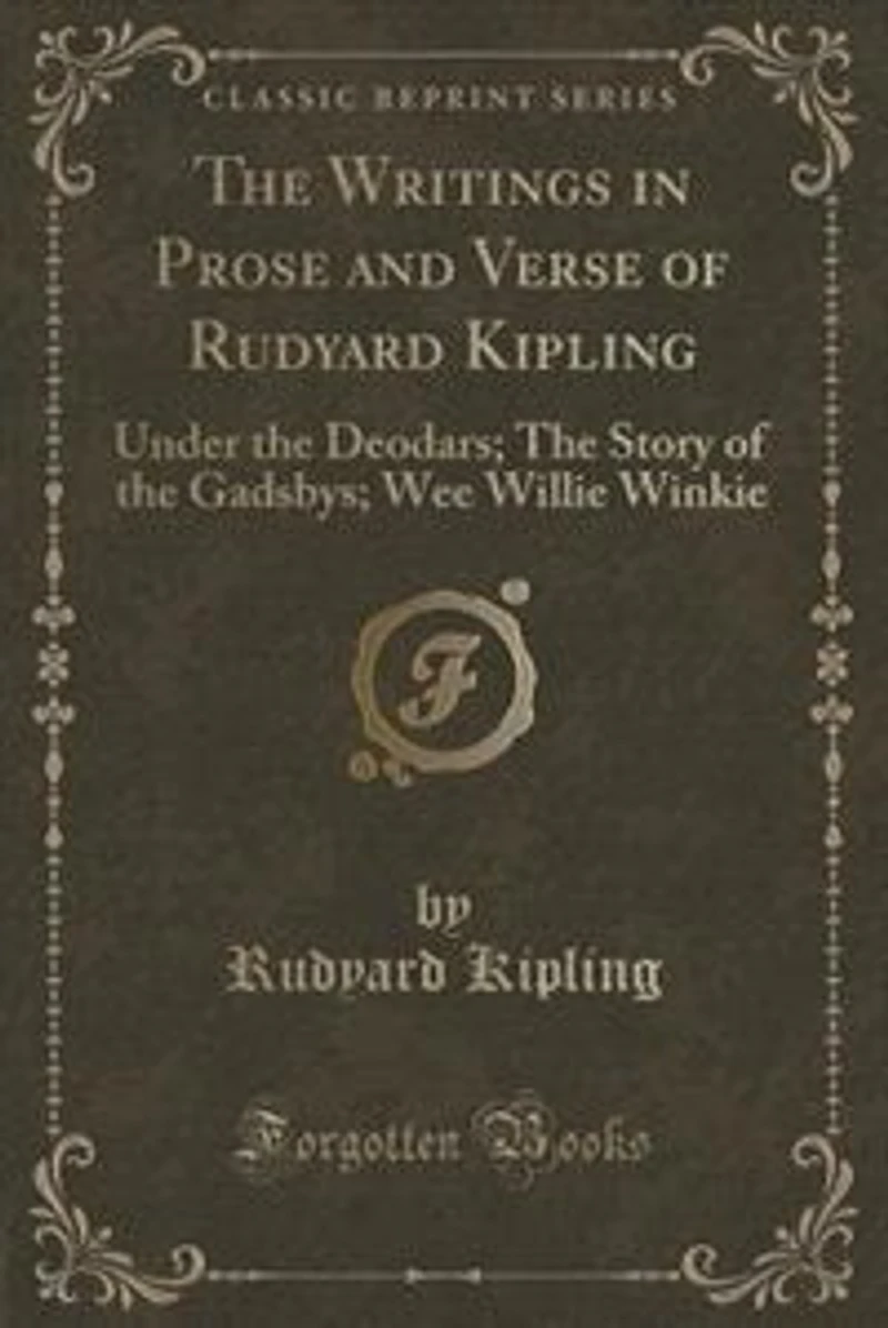 The Writings in Prose and Verse of Rudyard Kipling: Under the Deodars; The Story of the Gadsbys; Wee Willie Winkie (Classic Reprint)