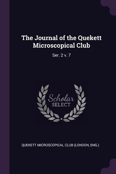 The Journal of the Quekett Microscopical Club: Ser. 2 v. 7