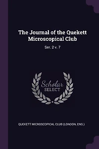 The Journal of the Quekett Microscopical Club: Ser. 2 v. 7