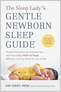The Sleep Lady®'s Gentle Newborn Guide: Trusted Solutions for Getting You and Your Baby FAST to Without Leaving Them Cry It Out