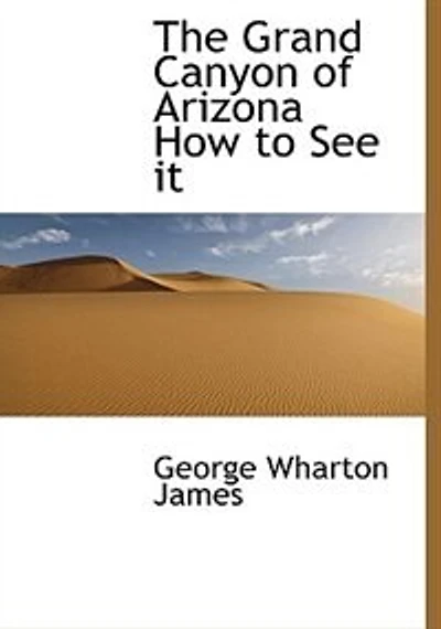 The Grand Canyon of Arizona; how to see It