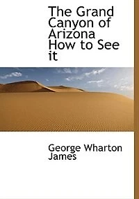 The Grand Canyon of Arizona; how to see It