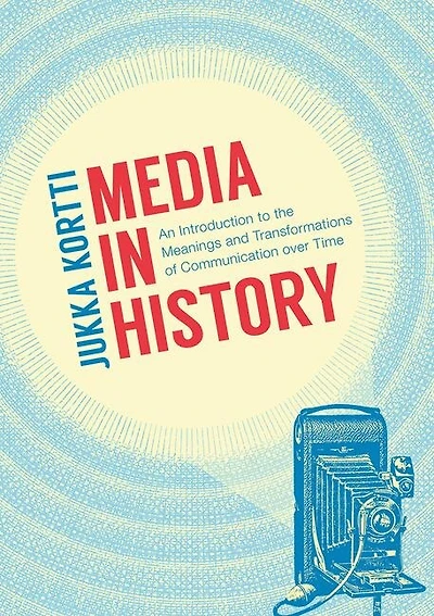 Media History: An Introduction To The Meanings And Transformations Of Communication Over Time