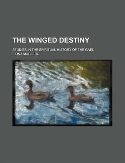 The winged destiny; studies in the spiritual history of the Gael