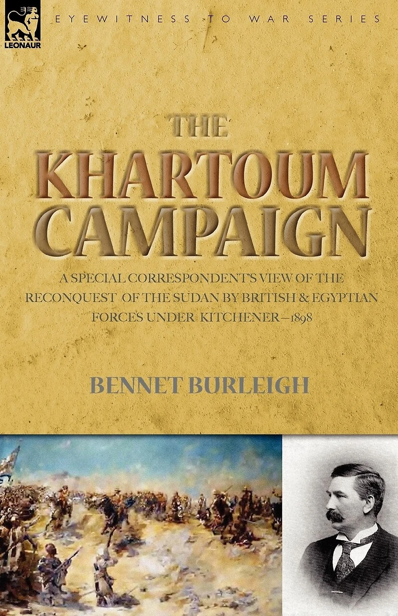 the Khartoum Campaign: a Special Correspondent's View of Reconquest Sudan by British and Egyptian Forces under Kitchener-1898