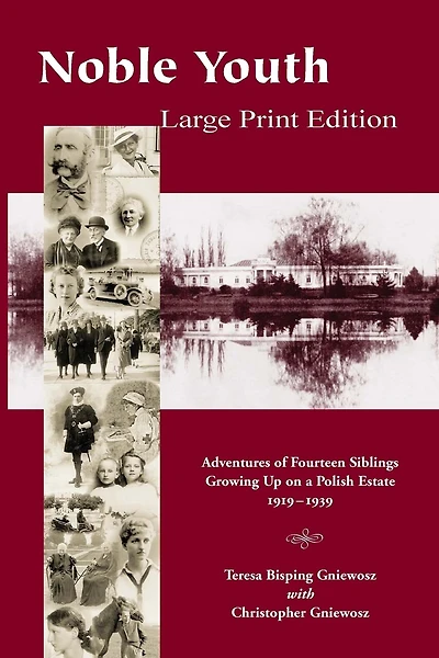Noble Youth - Large Print Edition: Adventures of Fourteen Siblings Growing Up on a Polish Estate 1919-1939