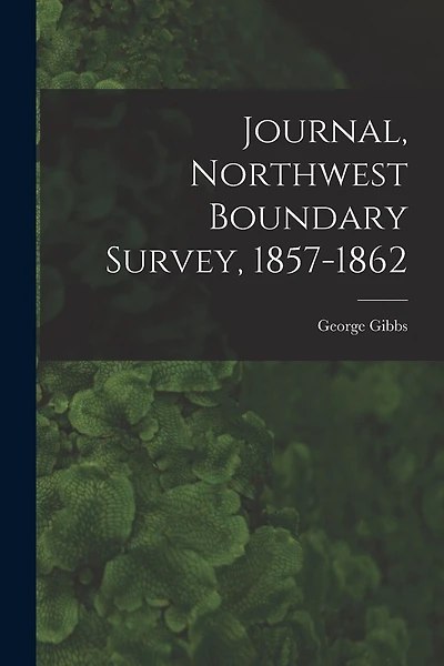 Journal, Northwest Boundary Survey, 1857-1862