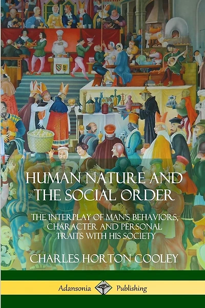 Human Nature and the Social Order: The Interplay of Man's Behaviors, Character and Personal Traits with His Society